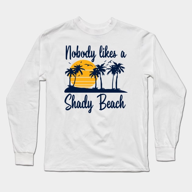 Nobody Likes a Shady Beach Long Sleeve T-Shirt by DetourShirts